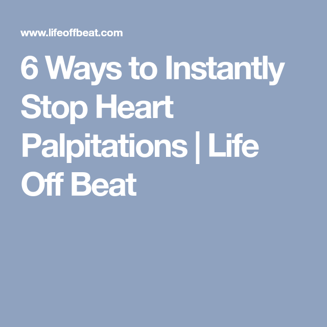 6 Ways to Instantly Stop Heart Palpitations