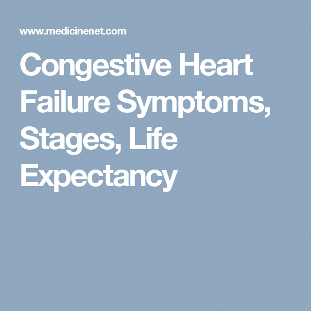 Congestive Heart Failure Symptoms, Stages, Life Expectancy # ...