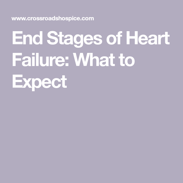 End Stages of Heart Failure: What to Expect
