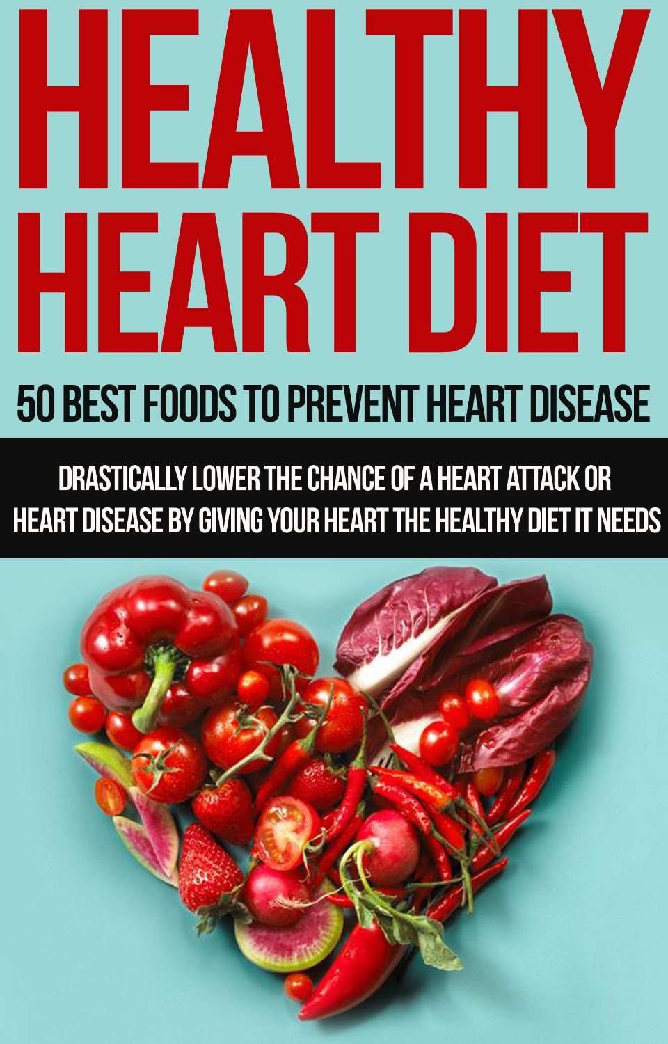 Healthy Heart Diet: 50 Best Foods to Prevent Heart Disease ...