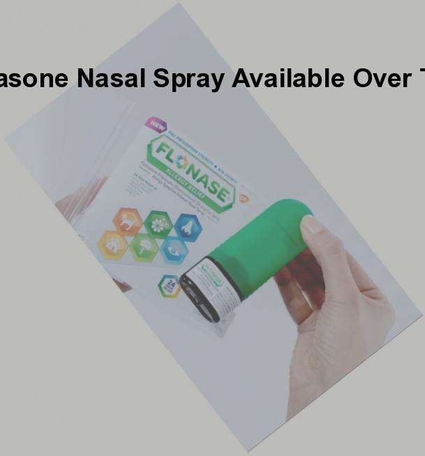 Is flonase nasal spray over the counter â is fluticasone ...