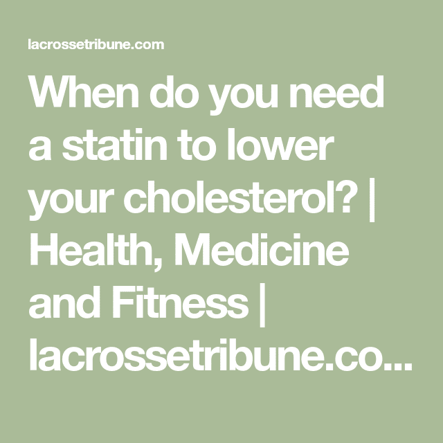 When do you need a statin to lower your cholesterol?